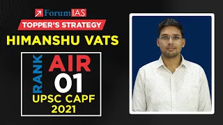 UPSC CAPF AC Topper 2021 | Himanshu Vats  | Rank-1 | Topper's Strategy | Forum IAS