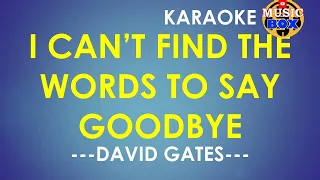 I Cant Find The Word To Say Goodbye KARAOKE ( David Gates ) MUSIC BOX