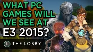 What's for PC Gamers at E3 2015? - The Lobby