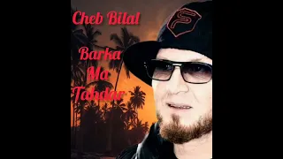 cheb Bilal-- Barka Ma Tahdar