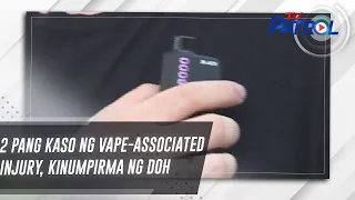 2 pang kaso ng vape-associated injury, kinumpirma ng DOH | TV Patrol