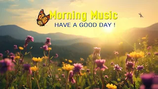 Beautiful Good Morning Music - Wake Up Happy & Positive Energy - Calming Morning Meditation Music