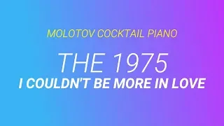 I Couldn't Be More in Love ⬥ The 1975 🎹 cover by Molotov Cocktail Piano