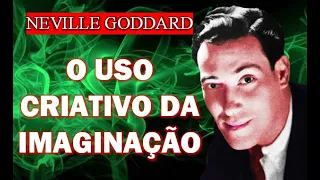 NEVILLE GODDARD -O USO CRIATIVO DA IMAGINAÇÃO #nevillegoddard #riqueza #abundancia #comofazer #amor