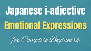 Japanese for beginners |  10 Essential Japanese i-adjectives to express your feelings