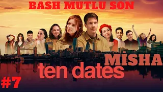 BASH TÜM SONLAR #7 // MİSHA TEN DATES