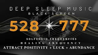 SLEEPING MUSIC 528HZ SELF HEALING FREQUENCY | 777Hz Attract Positivity + Luck + Abundance💰Angel Code
