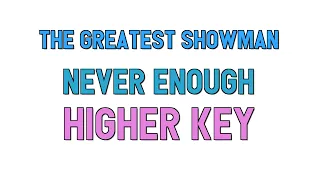 The Greatest Showman (higher key KARAOKE) - Never Enough(1 half step)