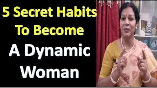 5 Secret Habits To Become A Dynamic & Powerful Woman