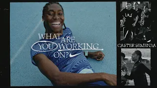 Caster Semenya | What Are You Working On (E20) | Nike
