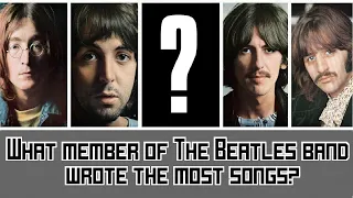 What member of The Beatles band wrote the most songs?