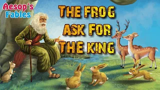 The Frog ask for the king (Aesop's Fables)