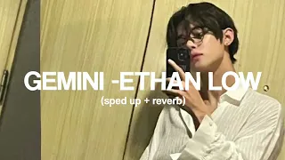 gemini -ethan low (sped up + reverb)