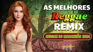 SELEÇÃO REGGAE MARANHÃO 2024  ⚡ MÚSICA REGGAE INTERNACIONAL 2024⚡ O Melhor Do Reggae Remix