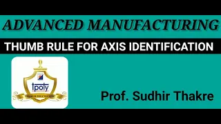 Thumb Rule for Axis identification: In CNC lathe & Milling machine .... Prof. Sudhir Thakre