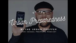 Urban Preparedness w/The Urban Prepper - Ep 108