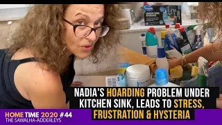 HOME TIME #44 Nadia's HOARDING Problem Under KITCHEN SINK, Leads to STRESS, Frustration & HYSTERIA