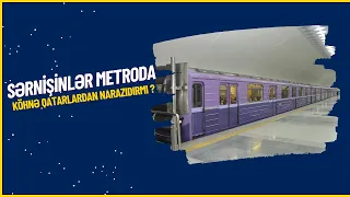 SƏRNİŞİNLƏR METRODA KÖHNƏ QATARLARDAN NARAZIDIRMI?