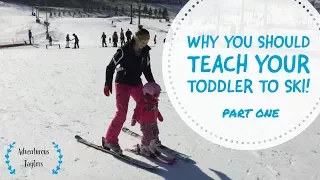 Why Teach Your Toddler to Ski - Part One of Our Toddler Ski Series!