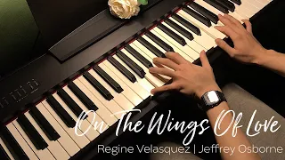 On The Wings Of Love - Regine Velasquez x Jeffrey Osborne | Piano Cover