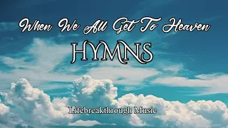 TRADITIONAL HYMNS Playlist "When We All Get To Heaven" "I Surrender All" and more - Lifebreakthrough