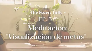 Meditación: "Visualización de metas" ⎮ The Sozen Talk Podcast