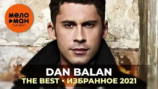 Избранное 2021 - The Best - Dan Balan