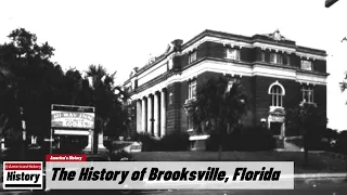 The History of Brooksville,  ( Hernando County ) Florida !!! U.S. History and Unknowns