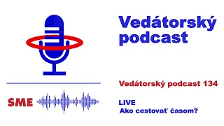 Vedátorský podcast 134 – LIVE: Ako cestovať časom