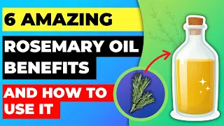 Rosemary Oil: 6 Amazing Benefits and How to Use It