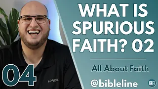 What is Spurious Faith? (02) | All About Faith 04