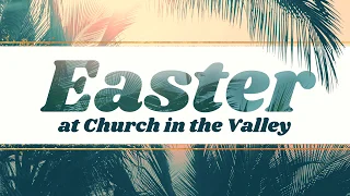 Easter Sunday with Church in the Valley - April 12, 2020