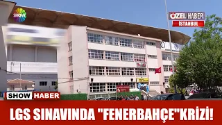 LGS sınavında "Fenerbahçe" krizi!