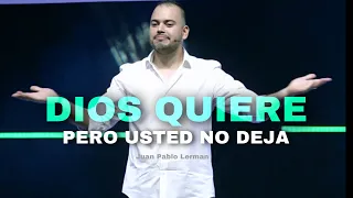 DIOS QUIERE, PERO USTED NO DEJA | Juan Pablo Lerman