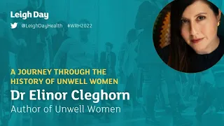 A journey through the history of Unwell Women- Dr Elinor Cleghorn | Leigh Day WRH 2022