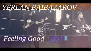 YERLAN BAIBAZAROV BAND (Ерлан Байбазаров). Feeling Good - Leslie Bricusse/Anthony Newley. Live