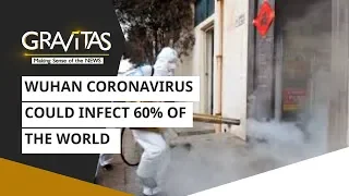 Gravitas: Wuhan coronavirus could infect 60% of the world