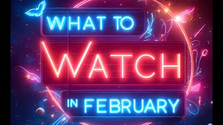 What to watch in February
