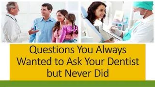 10 Questions You Always Wanted to Ask Your Dentist but Never Did