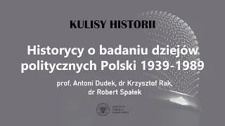 HISTORYCY o BADANIU DZIEJÓW POLITYCZNYCH POLSKI 1939-1989 – cykl Kulisy historii odc. 121