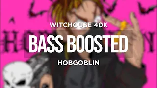 WITCHOUSE 40K - HOBGOBLIN (BASS BOOSTED)