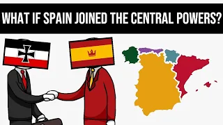 What If Spain Joined The Central Powers In World War I? | Alternate History