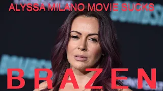 THIS MOVIE SUCKS: Alyssa Milano Brazen Makes Me Angry