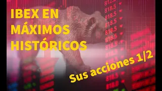 IBEX en MÁXIMO HISTÓRICO Análisis de sus acciones parte 1 de 2