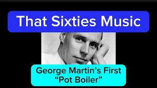 That Sixties Music - George Martin's First "Pot Boiler"