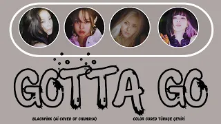 BLACKPİNK - Gotta Go (벌써 12시) (Ai Cover of CHUNG HA) Color Coded Türkçe Çeviri