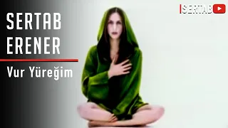 Sertab Erener - Vur Yüreğim