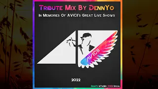 AVICII Tribute Mix 2022 by DennYo (In Memories Of The Great Live Shows)