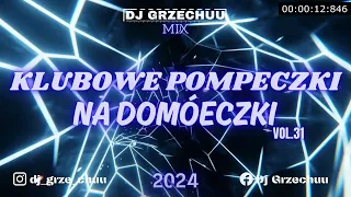 🩵 KLUBOWE POMPECZKI💃 NA DOMÓWECZKI 2024 🥰 || Dj Grzechuu Mix 🎵 #31