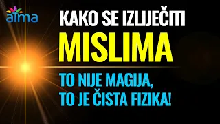 KAKO SE IZLIJEČITI MISLIMA - TO NIJE MAGIJA, TO JE ČISTA FIZIKA! / ATMA - Duhovnost